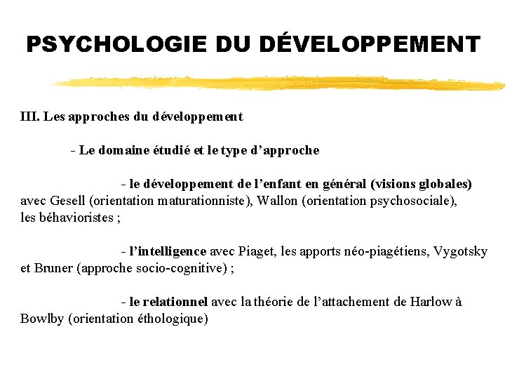 PSYCHOLOGIE DU DÉVELOPPEMENT III. Les approches du développement - Le domaine étudié et le