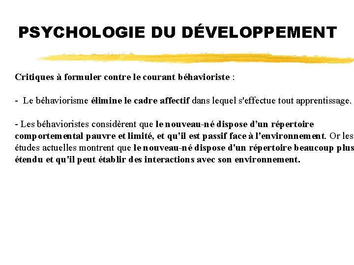 PSYCHOLOGIE DU DÉVELOPPEMENT Critiques à formuler contre le courant béhavioriste : - Le béhaviorisme