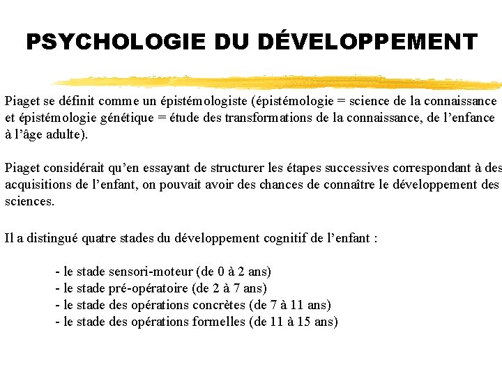 PSYCHOLOGIE DU DÉVELOPPEMENT Piaget se définit comme un épistémologiste (épistémologie = science de la