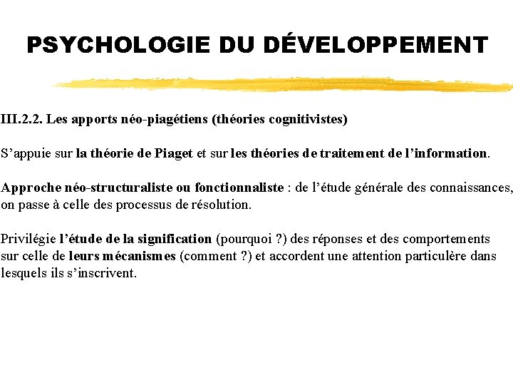 PSYCHOLOGIE DU DÉVELOPPEMENT III. 2. 2. Les apports néo-piagétiens (théories cognitivistes) S’appuie sur la