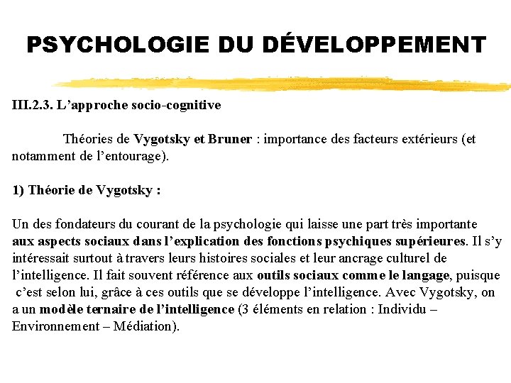 PSYCHOLOGIE DU DÉVELOPPEMENT III. 2. 3. L’approche socio-cognitive Théories de Vygotsky et Bruner :