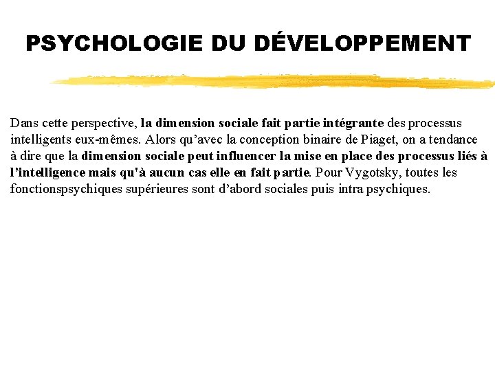 PSYCHOLOGIE DU DÉVELOPPEMENT Dans cette perspective, la dimension sociale fait partie intégrante des processus