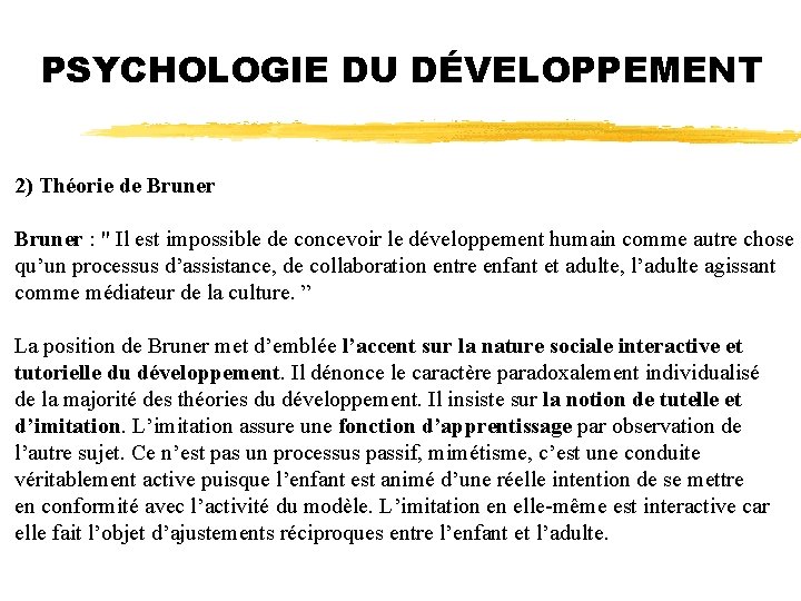 PSYCHOLOGIE DU DÉVELOPPEMENT 2) Théorie de Bruner : " Il est impossible de concevoir