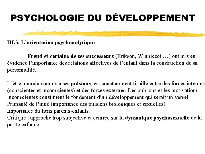 PSYCHOLOGIE DU DÉVELOPPEMENT III. 3. L’orientation psychanalytique Freud et certains de ses successeurs (Erikson,