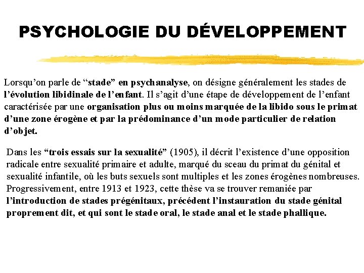 PSYCHOLOGIE DU DÉVELOPPEMENT Lorsqu’on parle de “stade” en psychanalyse, on désigne généralement les stades