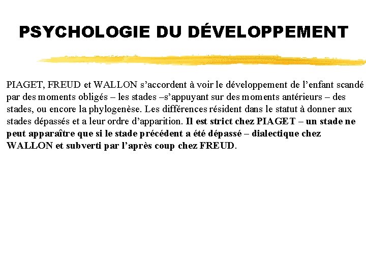 PSYCHOLOGIE DU DÉVELOPPEMENT PIAGET, FREUD et WALLON s’accordent à voir le développement de l’enfant