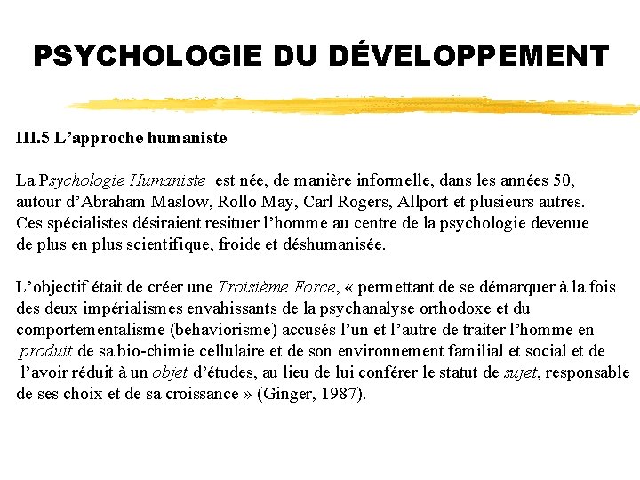 PSYCHOLOGIE DU DÉVELOPPEMENT III. 5 L’approche humaniste La Psychologie Humaniste est née, de manière