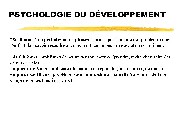 PSYCHOLOGIE DU DÉVELOPPEMENT “Sectionner” en périodes ou en phases, à priori, par la nature