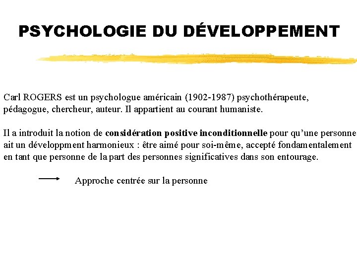 PSYCHOLOGIE DU DÉVELOPPEMENT Carl ROGERS est un psychologue américain (1902 -1987) psychothérapeute, pédagogue, chercheur,