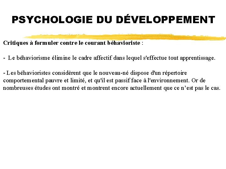 PSYCHOLOGIE DU DÉVELOPPEMENT Critiques à formuler contre le courant béhavioriste : - Le béhaviorisme