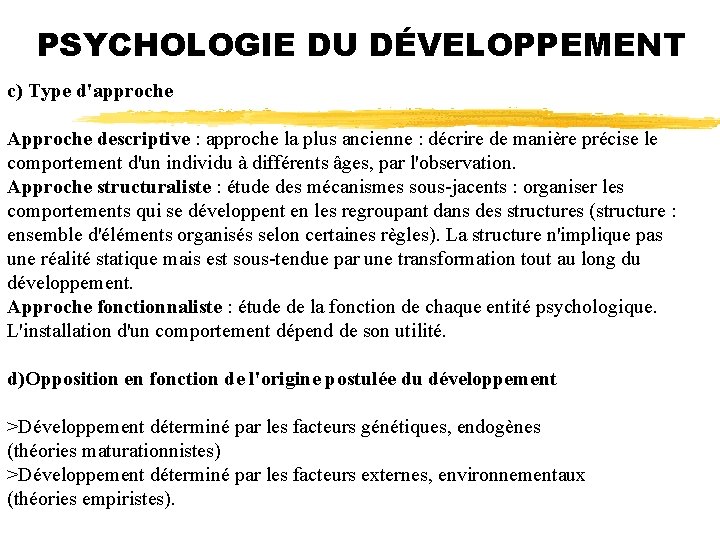 PSYCHOLOGIE DU DÉVELOPPEMENT c) Type d'approche Approche descriptive : approche la plus ancienne :