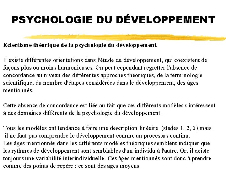 PSYCHOLOGIE DU DÉVELOPPEMENT Eclectisme théorique de la psychologie du développement Il existe différentes orientations