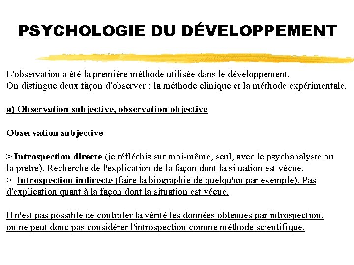 PSYCHOLOGIE DU DÉVELOPPEMENT L'observation a été la première méthode utilisée dans le développement. On