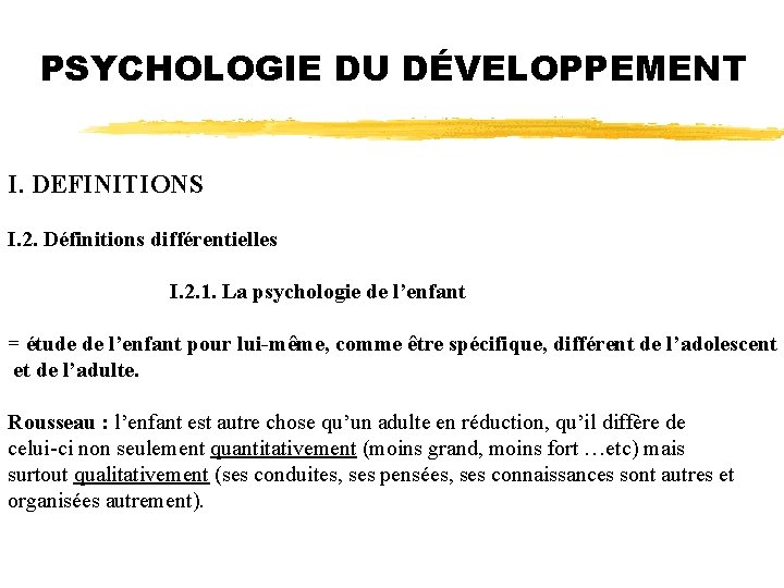 PSYCHOLOGIE DU DÉVELOPPEMENT I. DEFINITIONS I. 2. Définitions différentielles I. 2. 1. La psychologie