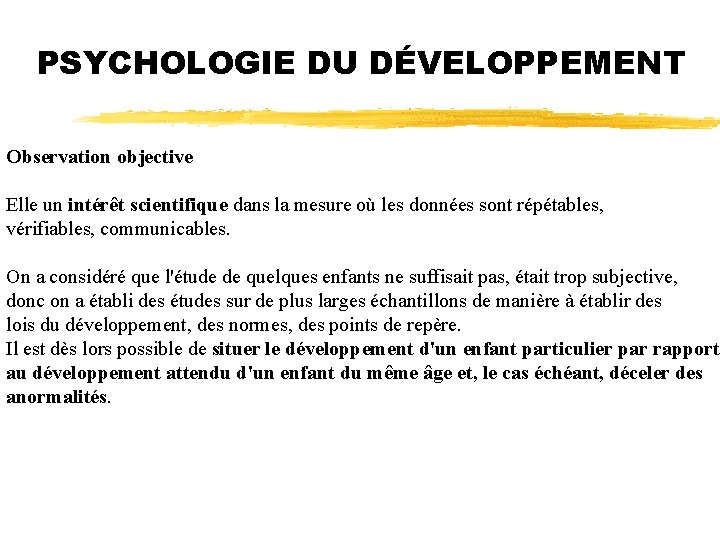PSYCHOLOGIE DU DÉVELOPPEMENT Observation objective Elle un intérêt scientifique dans la mesure où les