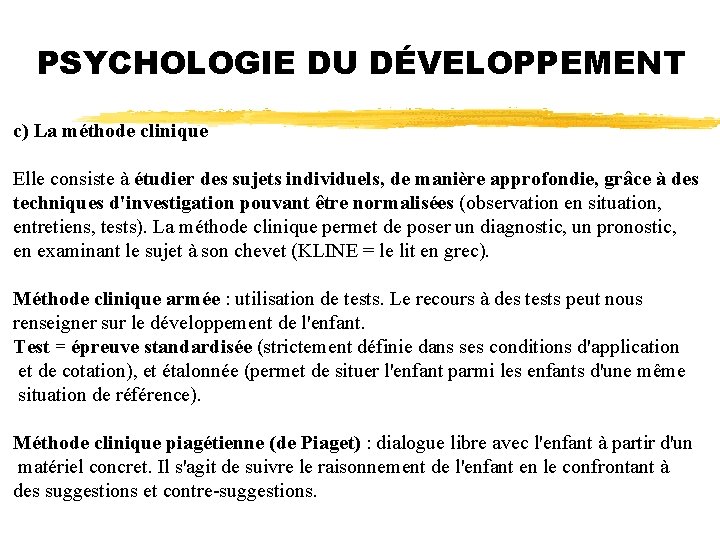 PSYCHOLOGIE DU DÉVELOPPEMENT c) La méthode clinique Elle consiste à étudier des sujets individuels,