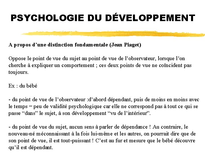PSYCHOLOGIE DU DÉVELOPPEMENT A propos d’une distinction fondamentale (Jean Piaget) Oppose le point de