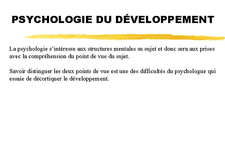 PSYCHOLOGIE DU DÉVELOPPEMENT La psychologie s’intéresse aux structures mentales su sujet et donc sera