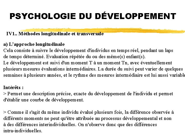 PSYCHOLOGIE DU DÉVELOPPEMENT IV 1. . Méthodes longitudinale et transversale a) L'approche longitudinale Cela