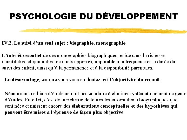 PSYCHOLOGIE DU DÉVELOPPEMENT IV. 2. Le suivi d’un seul sujet : biographie, monographie L’intérêt