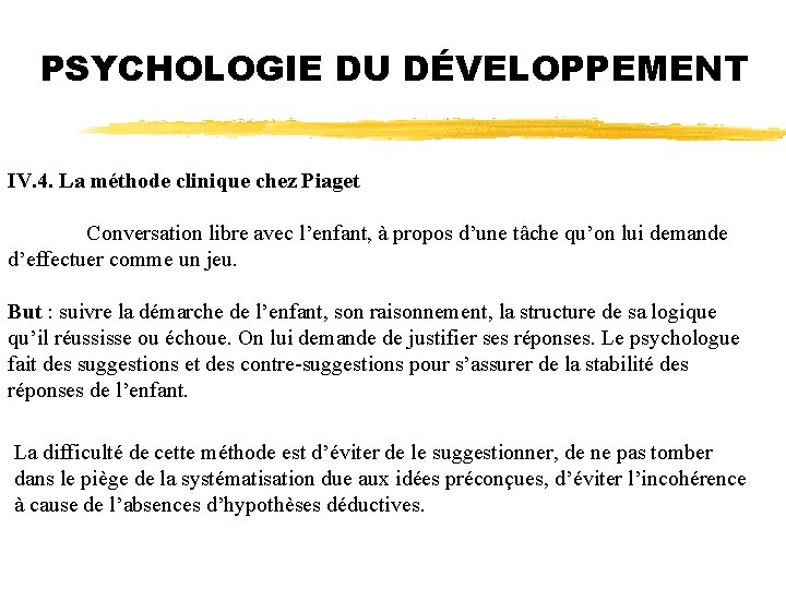 PSYCHOLOGIE DU DÉVELOPPEMENT IV. 4. La méthode clinique chez Piaget Conversation libre avec l’enfant,