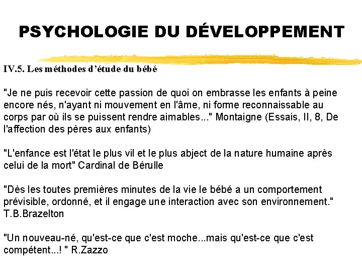 PSYCHOLOGIE DU DÉVELOPPEMENT IV. 5. Les méthodes d’étude du bébé "Je ne puis recevoir