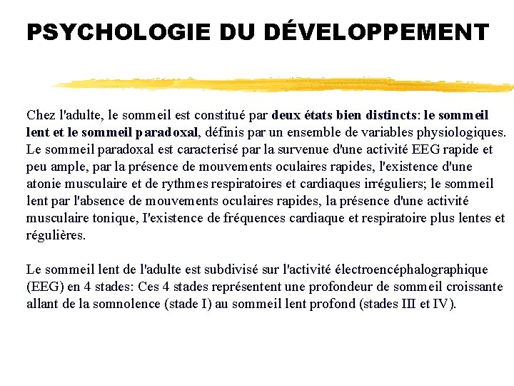 PSYCHOLOGIE DU DÉVELOPPEMENT Chez l'adulte, le sommeil est constitué par deux états bien distincts: