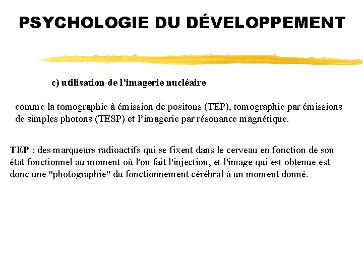 PSYCHOLOGIE DU DÉVELOPPEMENT c) utilisation de l’imagerie nucléaire comme la tomographie à émission de