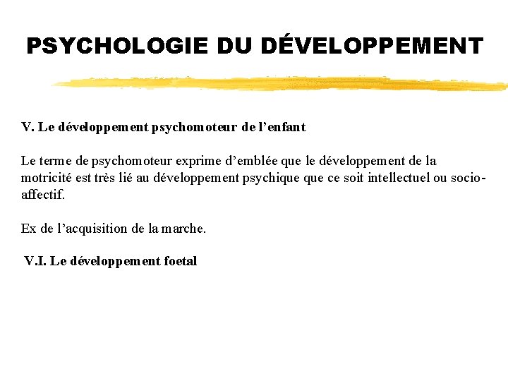 PSYCHOLOGIE DU DÉVELOPPEMENT V. Le développement psychomoteur de l’enfant Le terme de psychomoteur exprime