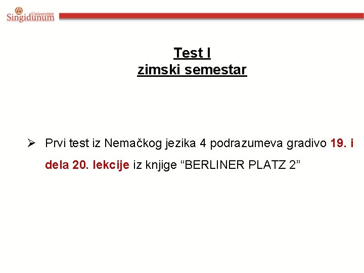 Test I zimski semestar Ø Prvi test iz Nemačkog jezika 4 podrazumeva gradivo 19.