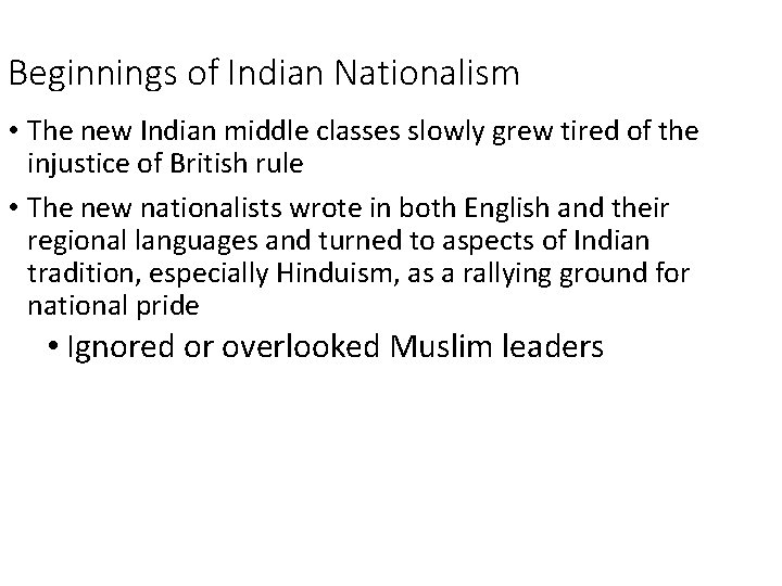Beginnings of Indian Nationalism • The new Indian middle classes slowly grew tired of