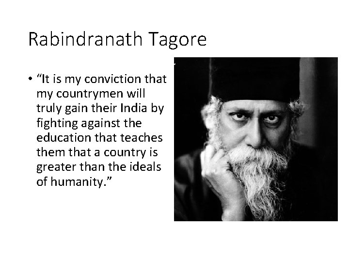 Rabindranath Tagore • “It is my conviction that my countrymen will truly gain their