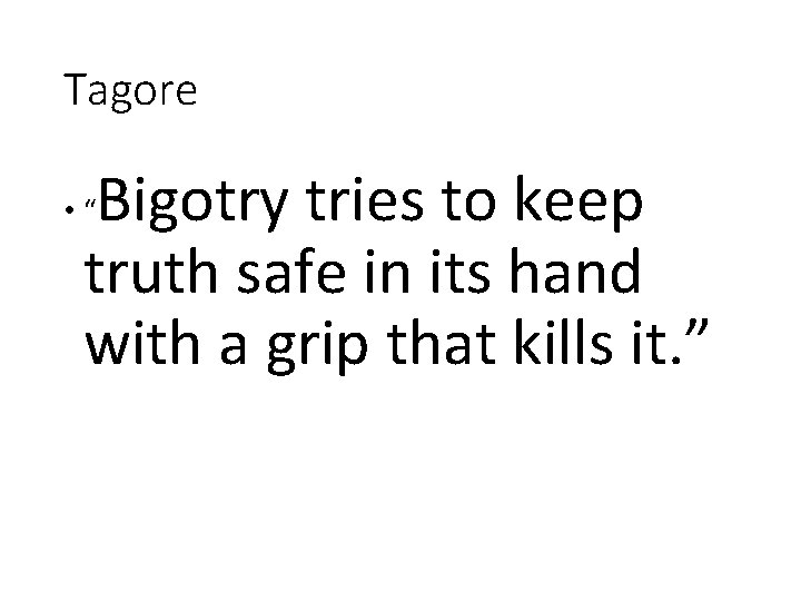 Tagore Bigotry tries to keep truth safe in its hand with a grip that