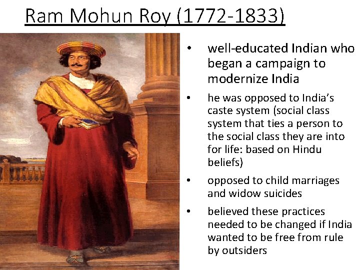 Ram Mohun Roy (1772 -1833) • well-educated Indian who began a campaign to modernize