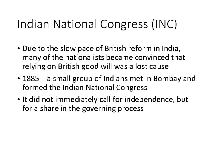 Indian National Congress (INC) • Due to the slow pace of British reform in