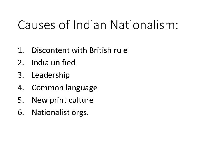 Causes of Indian Nationalism: 1. 2. 3. 4. 5. 6. Discontent with British rule