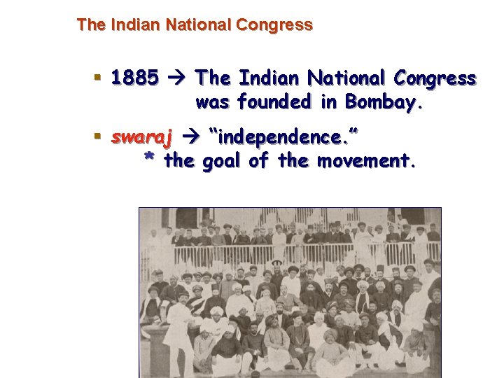 The Indian National Congress § 1885 The Indian National Congress was founded in Bombay.