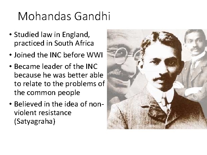Mohandas Gandhi • Studied law in England, practiced in South Africa • Joined the