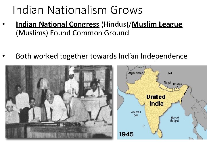 Indian Nationalism Grows • Indian National Congress (Hindus)/Muslim League (Muslims) Found Common Ground •