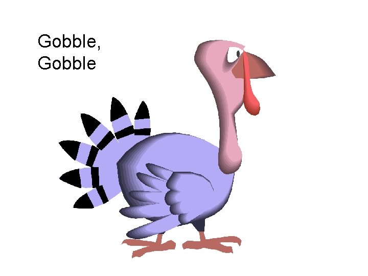 Gobble, Gobble 