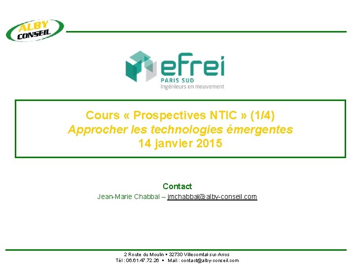 Cours « Prospectives NTIC » (1/4) Approcher les technologies émergentes 14 janvier 2015 Contact