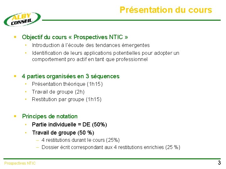 Présentation du cours § Objectif du cours « Prospectives NTIC » • Introduction à