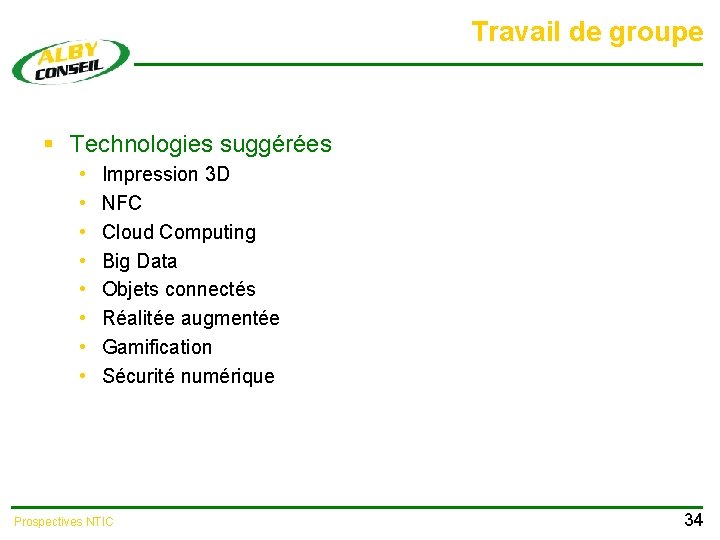 Travail de groupe § Technologies suggérées • • Impression 3 D NFC Cloud Computing