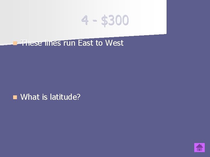 4 - $300 n These lines run East to West n What is latitude?