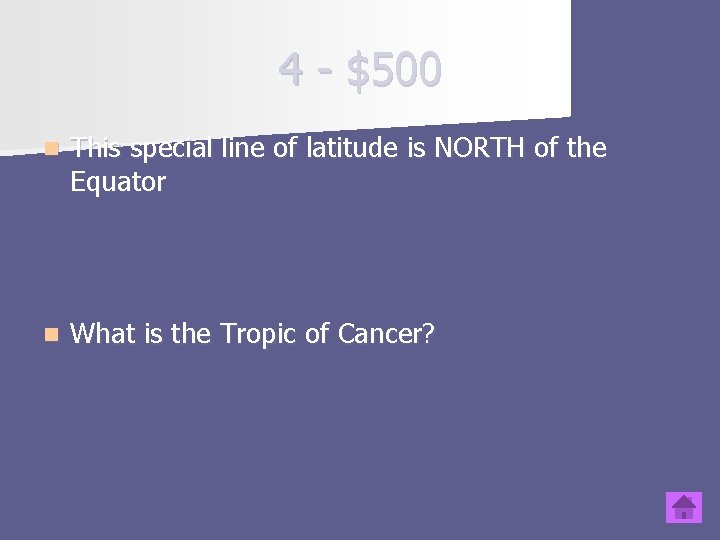 4 - $500 n This special line of latitude is NORTH of the Equator