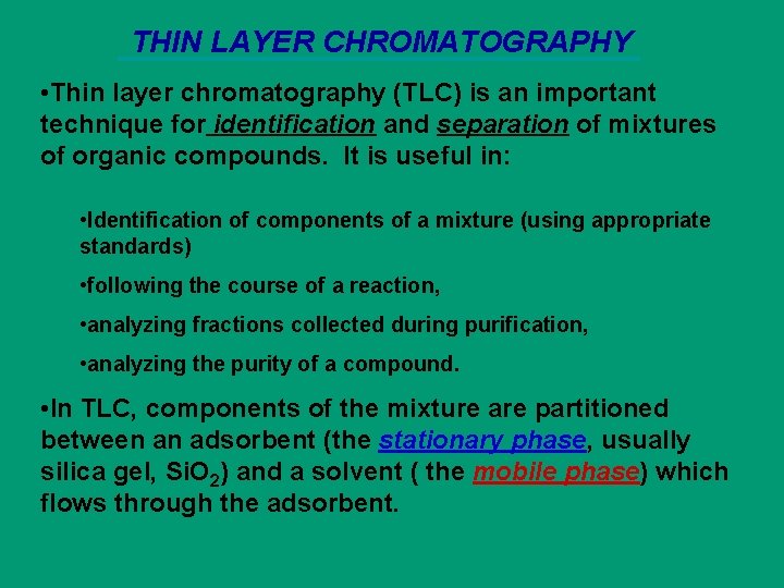 THIN LAYER CHROMATOGRAPHY • Thin layer chromatography (TLC) is an important technique for identification