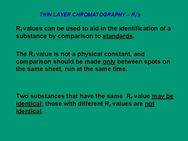 THIN LAYER CHROMATOGRAPHY – Rf’s Rf values can be used to aid in the