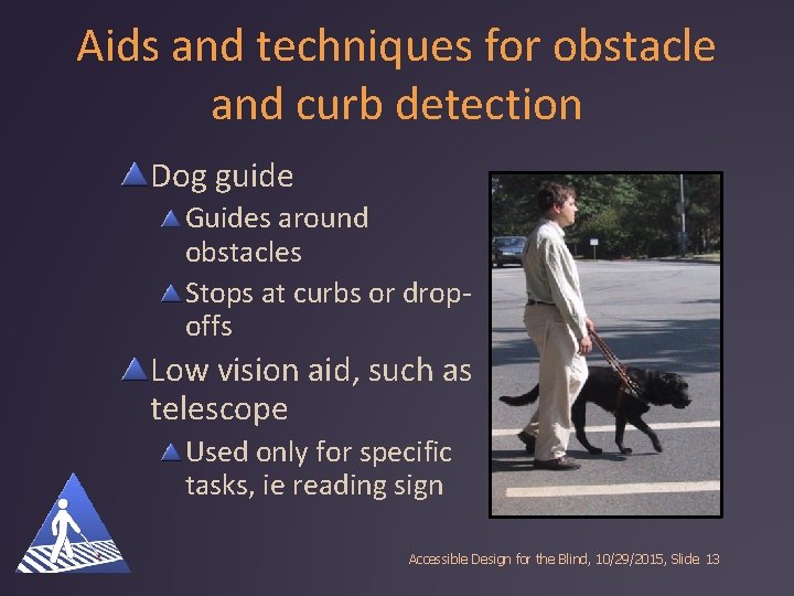 Aids and techniques for obstacle and curb detection Dog guide Guides around obstacles Stops