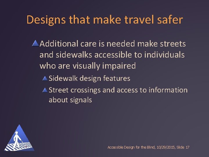 Designs that make travel safer Additional care is needed make streets and sidewalks accessible