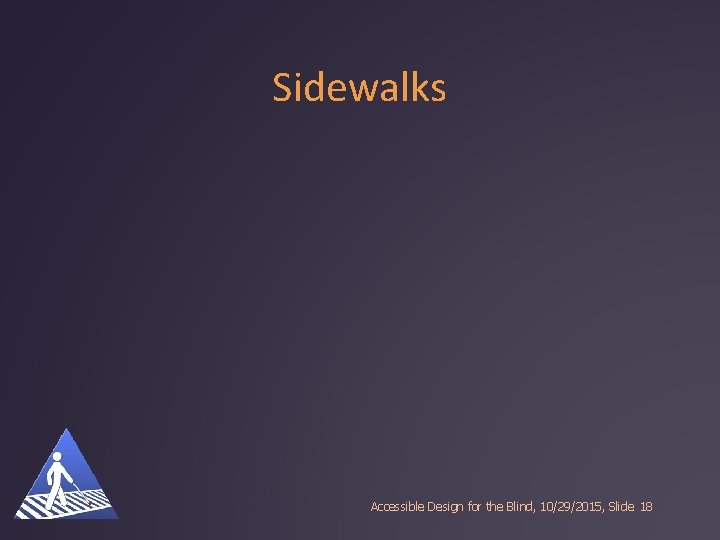 Sidewalks Accessible Design for the Blind, 10/29/2015, Slide 18 